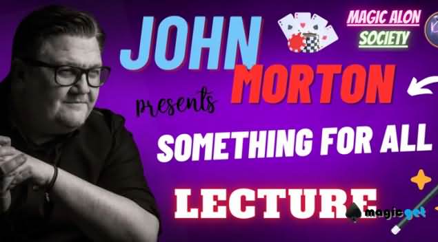2025即兴魔术讲座Something For All Magic Lecture by John Morton