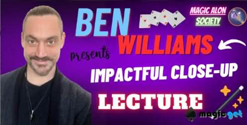 2025震撼近景魔术讲座Impactful Close Up Magic Lecture by Ben Williams